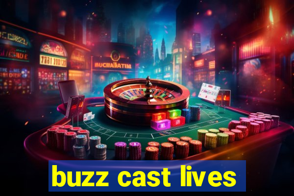 buzz cast lives